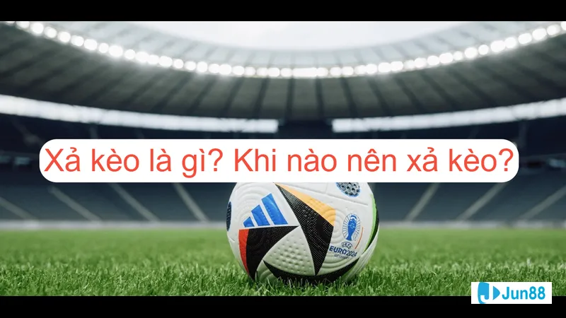 Xả kèo quan trọng trong cá cược thể